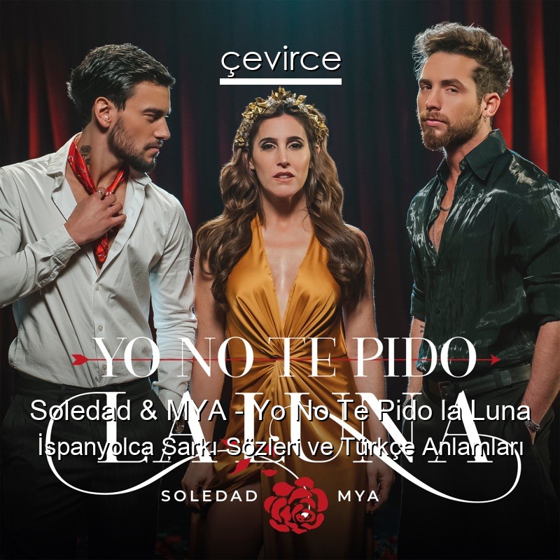 Soledad & MYA – Yo No Te Pido la Luna İspanyolca Şarkı Sözleri Türkçe Anlamları