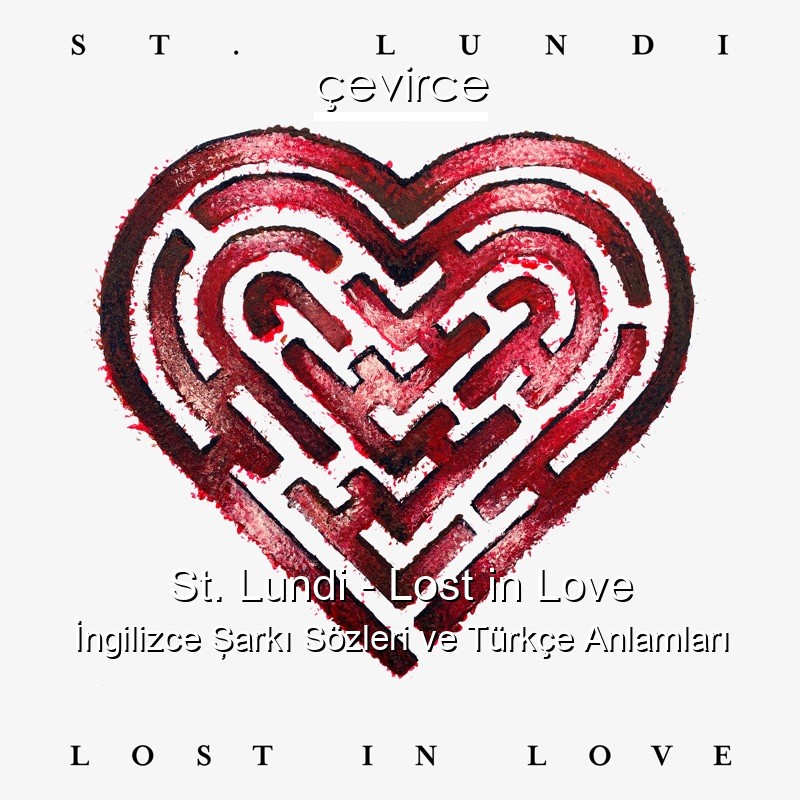 St. Lundi – Lost in Love İngilizce Şarkı Sözleri Türkçe Anlamları