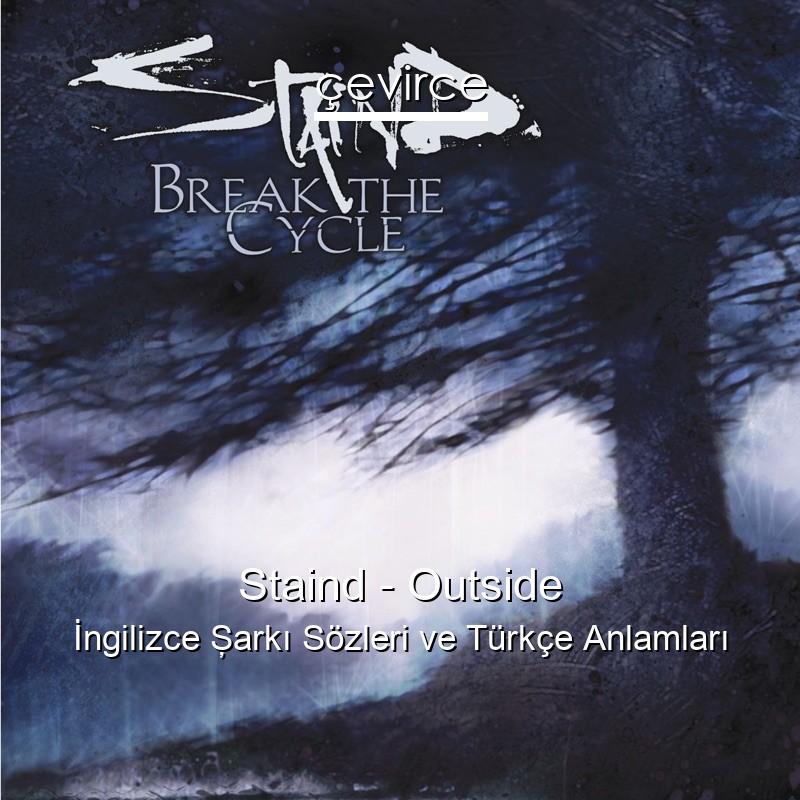 Staind – Outside İngilizce Şarkı Sözleri Türkçe Anlamları