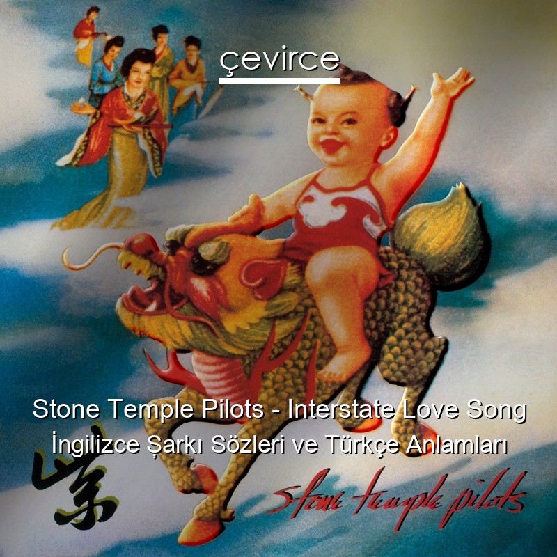 Stone Temple Pilots – Interstate Love Song İngilizce Şarkı Sözleri Türkçe Anlamları