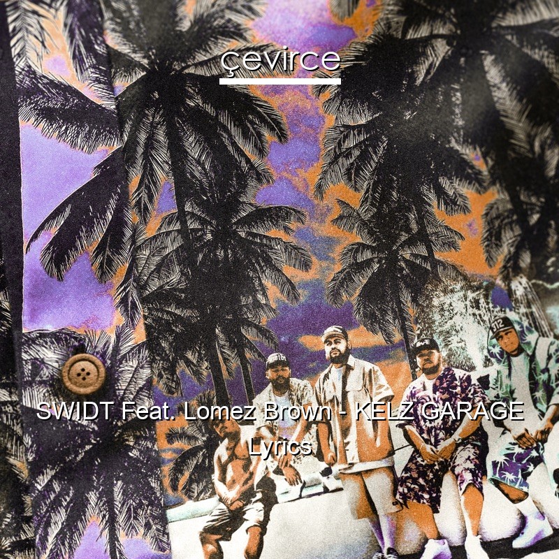 SWIDT Feat. Lomez Brown – KELZ GARAGE Lyrics