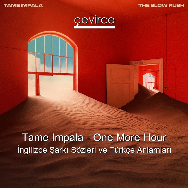Tame Impala – One More Hour İngilizce Şarkı Sözleri Türkçe Anlamları