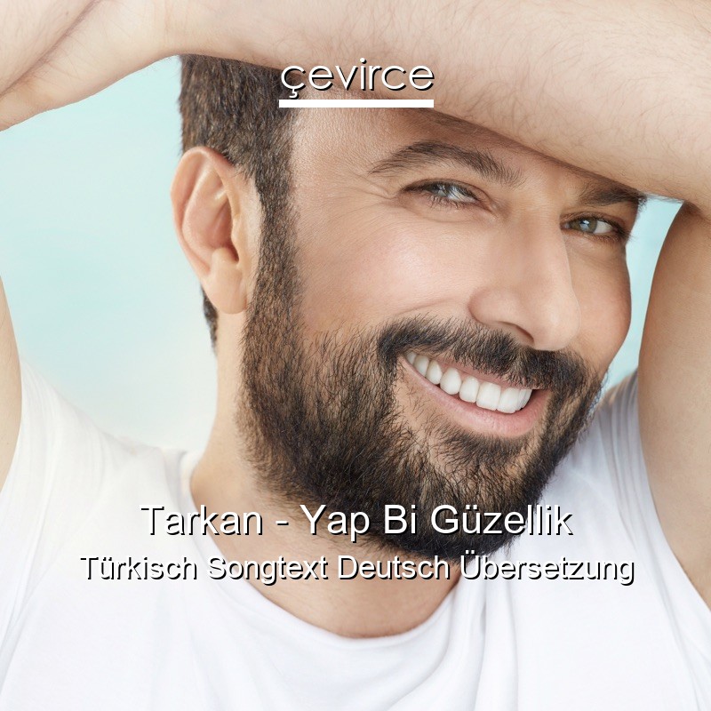 Tarkan – Yap Bi Güzellik Türkisch Songtext Deutsch Übersetzung