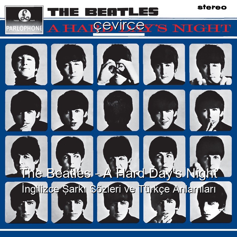 The Beatles – A Hard Day’s Night İngilizce Şarkı Sözleri Türkçe Anlamları
