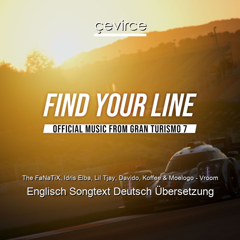 The FaNaTiX, Idris Elba, Lil Tjay, Davido, Koffee & Moelogo – Vroom Englisch Songtext Deutsch Übersetzung