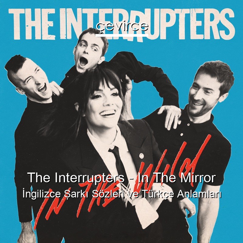 The Interrupters – In The Mirror İngilizce Şarkı Sözleri Türkçe Anlamları