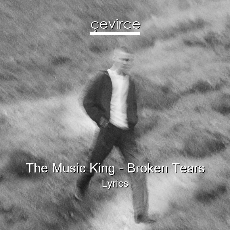 The Music King – Broken Tears Lyrics