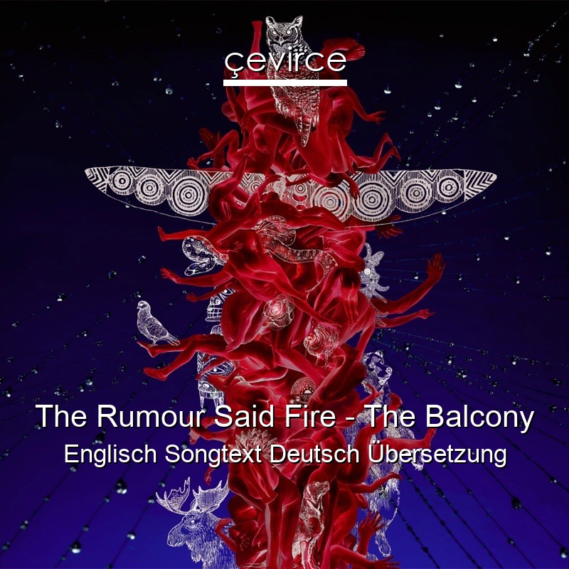 The Rumour Said Fire – The Balcony Englisch Songtext Deutsch Übersetzung