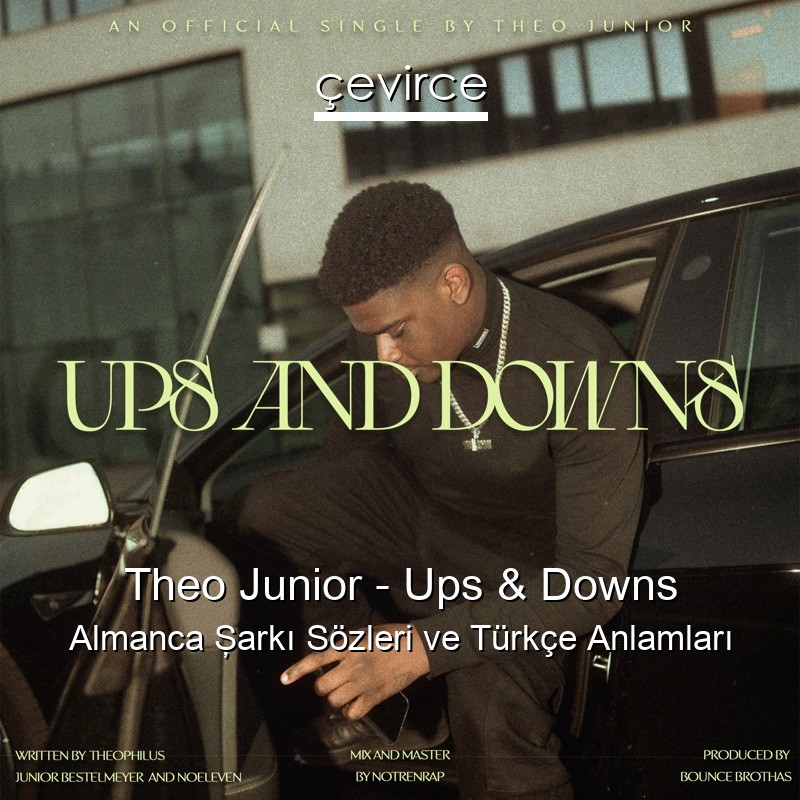 Theo Junior – Ups & Downs Almanca Şarkı Sözleri Türkçe Anlamları