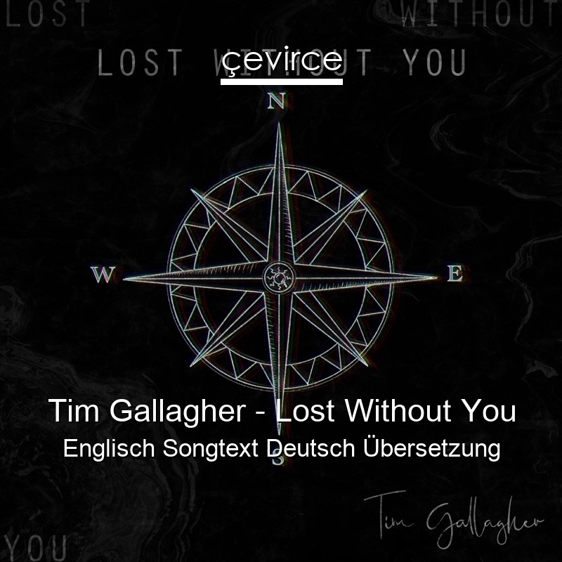 Tim Gallagher – Lost Without You Englisch Songtext Deutsch Übersetzung