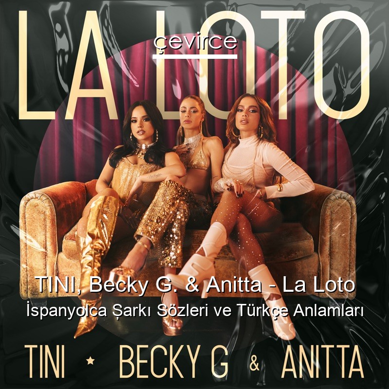 TINI, Becky G. & Anitta – La Loto İspanyolca Şarkı Sözleri Türkçe Anlamları