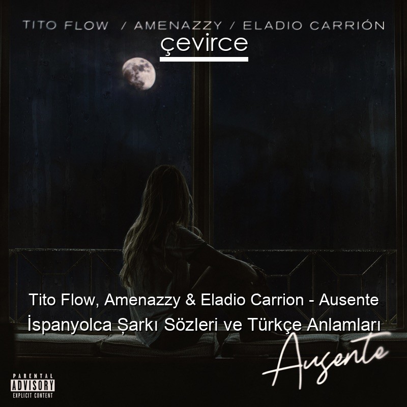 Tito Flow, Amenazzy & Eladio Carrion – Ausente İspanyolca Şarkı Sözleri Türkçe Anlamları