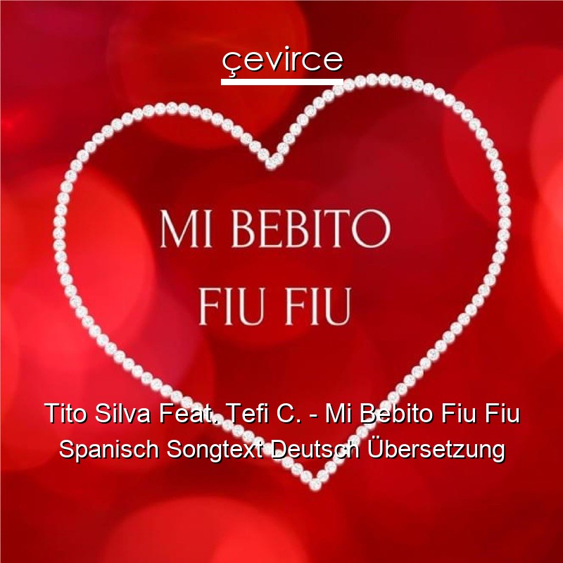 Tito Silva Feat. Tefi C. – Mi Bebito Fiu Fiu Spanisch Songtext Deutsch Übersetzung