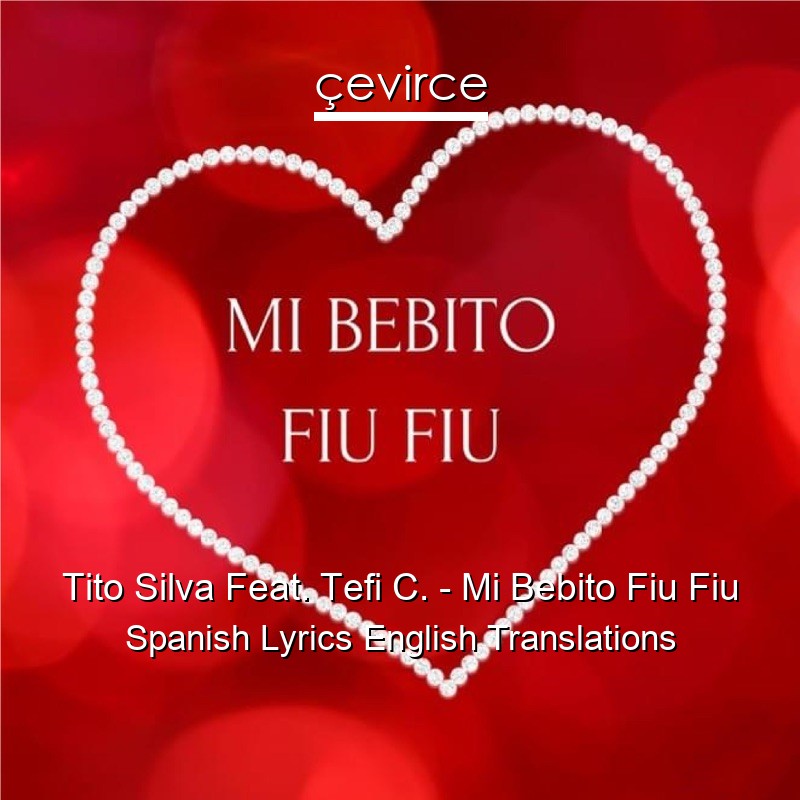 Tito Silva Feat. Tefi C. – Mi Bebito Fiu Fiu Spanish Lyrics English Translations