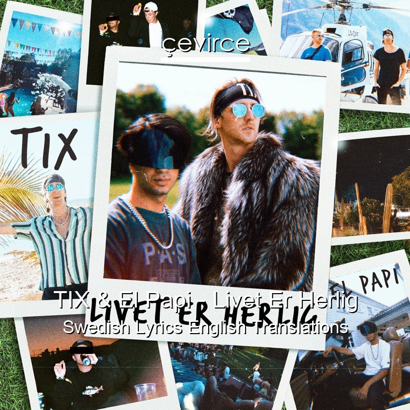 TIX & El Papi – Livet Er Herlig Swedish Lyrics English Translations