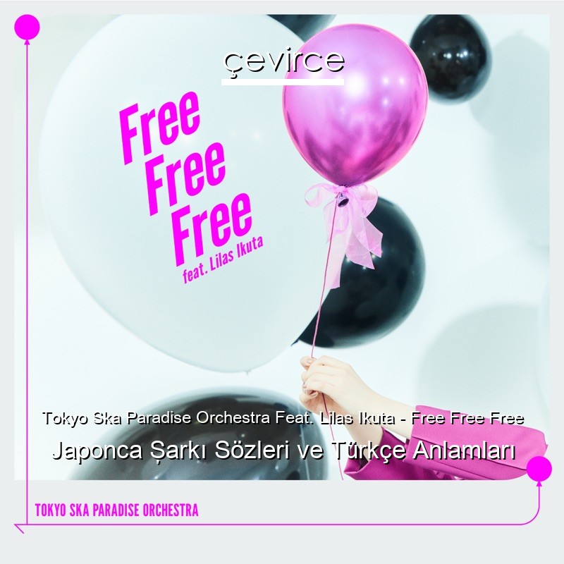 Tokyo Ska Paradise Orchestra Feat. Lilas Ikuta – Free Free Free Japonca Şarkı Sözleri Türkçe Anlamları