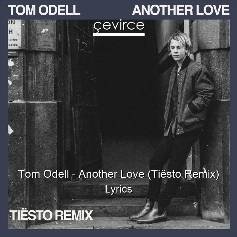 Tom Odell – Another Love (Tiësto Remix) Lyrics