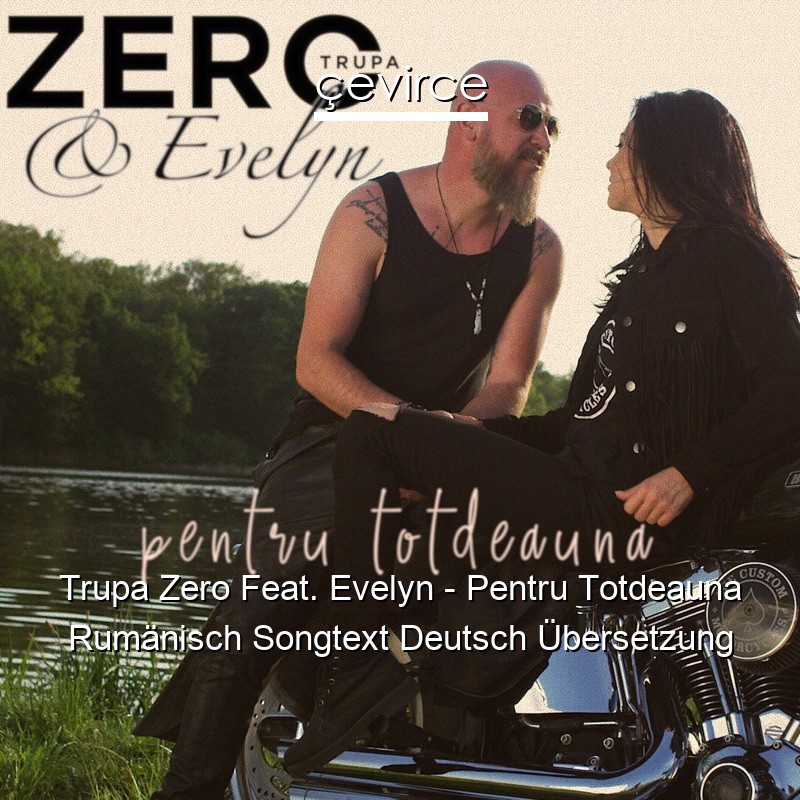 Trupa Zero Feat. Evelyn – Pentru Totdeauna Rumänisch Songtext Deutsch Übersetzung