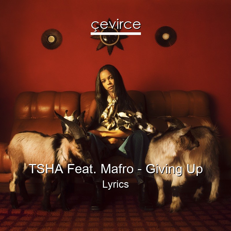 TSHA Feat. Mafro – Giving Up Lyrics
