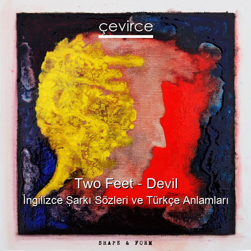 Two Feet – Devil İngilizce Şarkı Sözleri Türkçe Anlamları