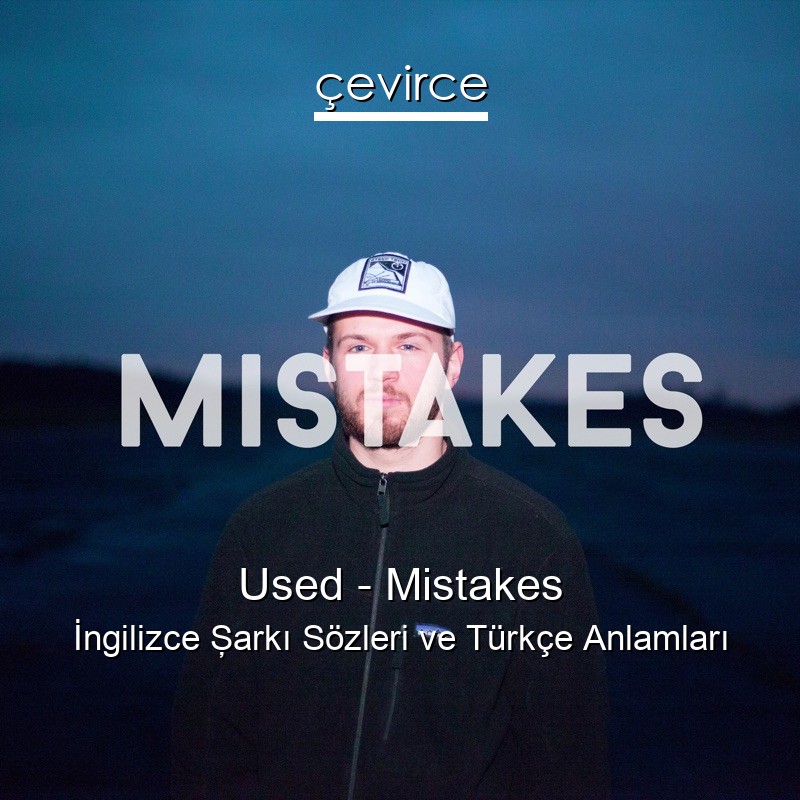 Used – Mistakes İngilizce Şarkı Sözleri Türkçe Anlamları