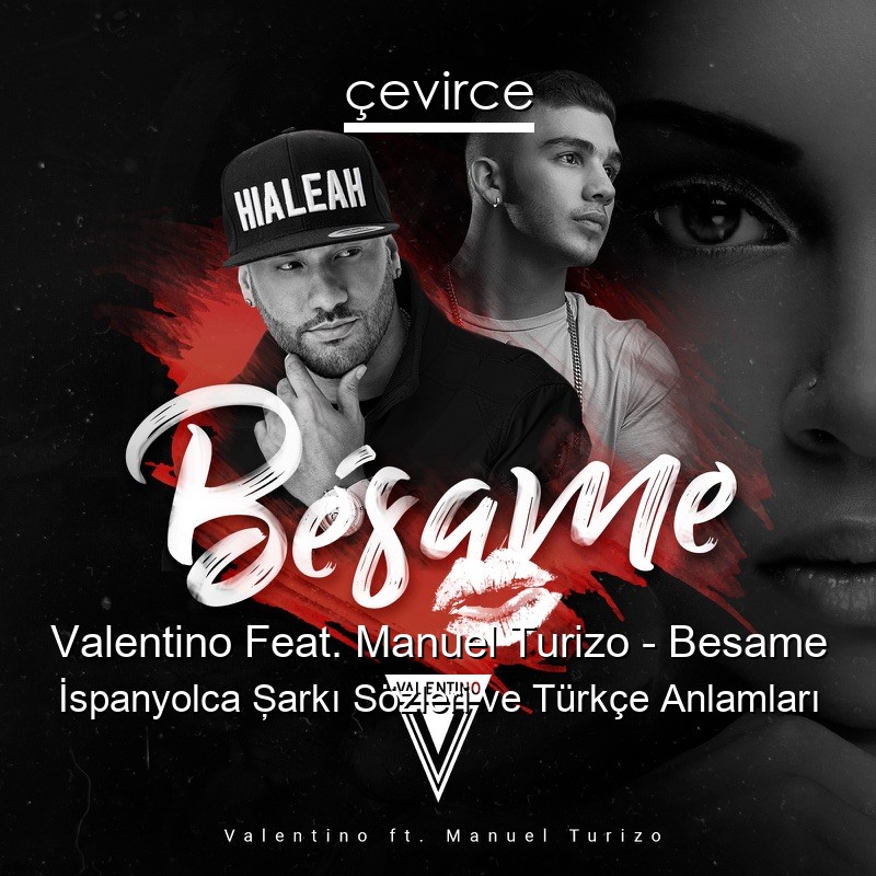 Valentino Feat. Manuel Turizo – Besame İspanyolca Şarkı Sözleri Türkçe Anlamları