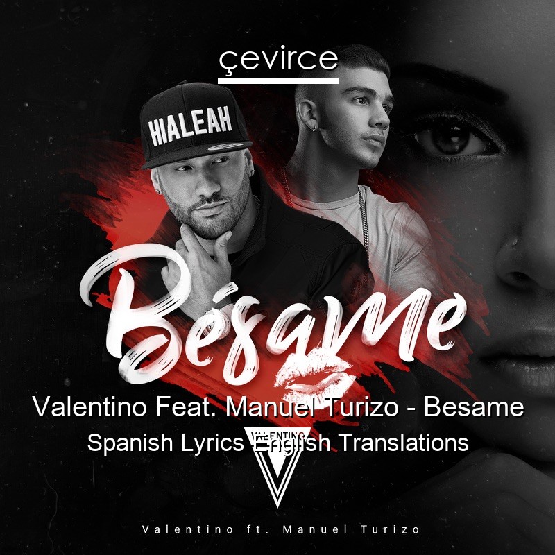 Valentino Feat. Manuel Turizo – Besame Spanish Lyrics English Translations