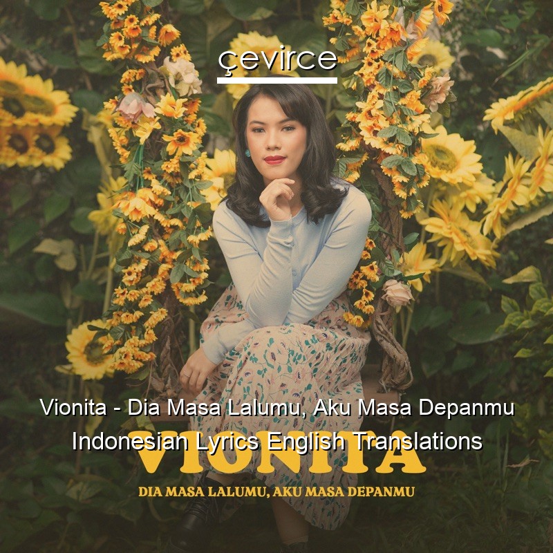 Vionita – Dia Masa Lalumu, Aku Masa Depanmu Indonesian Lyrics English Translations