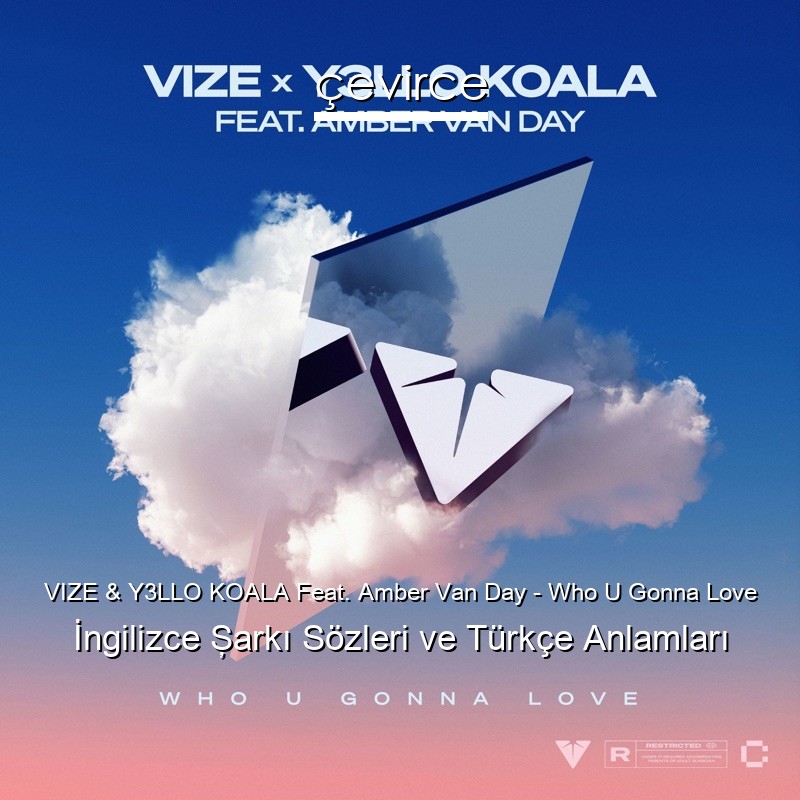 VIZE & Y3LLO KOALA Feat. Amber Van Day – Who U Gonna Love İngilizce Şarkı Sözleri Türkçe Anlamları