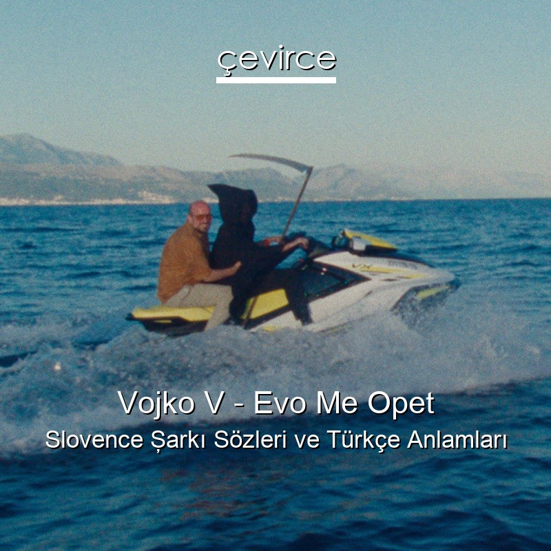 Vojko V – Evo Me Opet Slovence Şarkı Sözleri Türkçe Anlamları