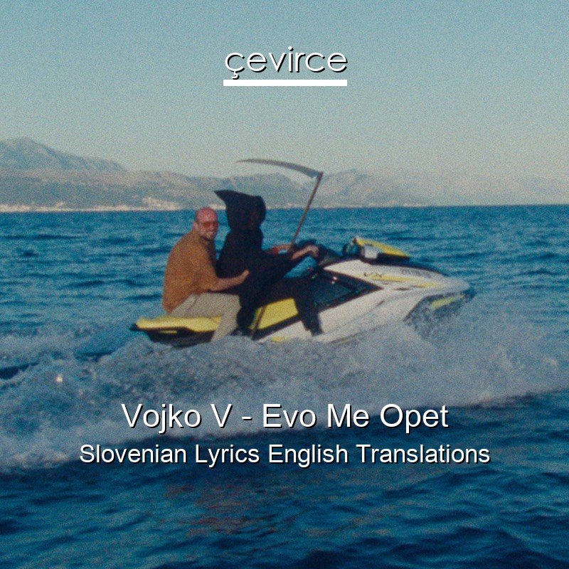 Vojko V – Evo Me Opet Slovenian Lyrics English Translations