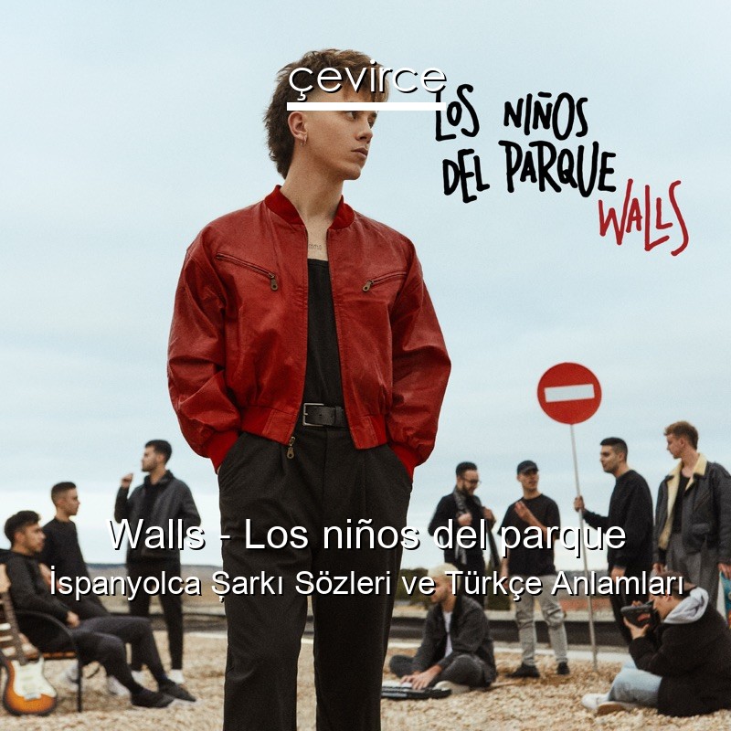 Walls – Los niños del parque İspanyolca Şarkı Sözleri Türkçe Anlamları