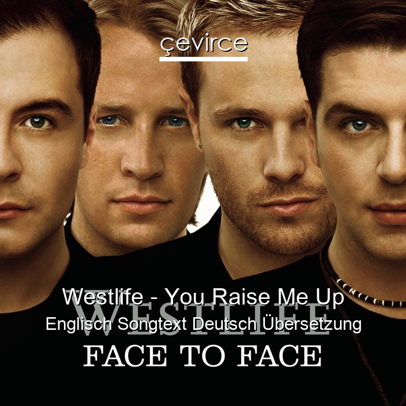 Westlife – You Raise Me Up Englisch Songtext Deutsch Übersetzung
