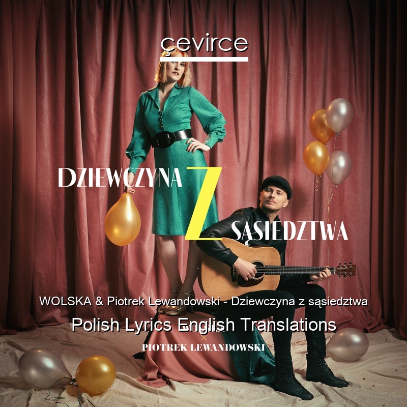WOLSKA & Piotrek Lewandowski – Dziewczyna z sąsiedztwa Polish Lyrics English Translations