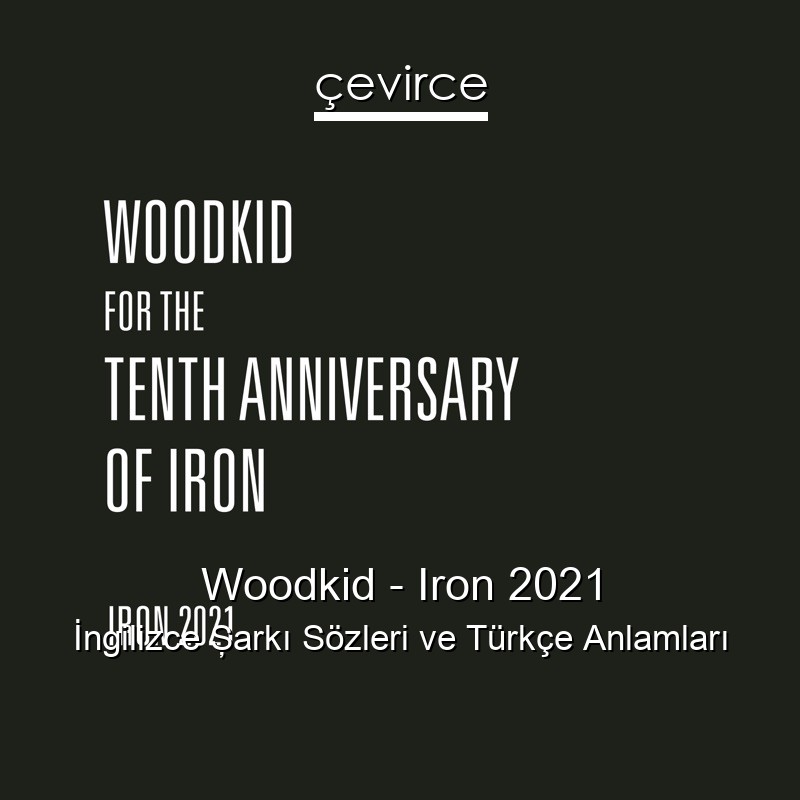 Woodkid – Iron 2021 İngilizce Şarkı Sözleri Türkçe Anlamları