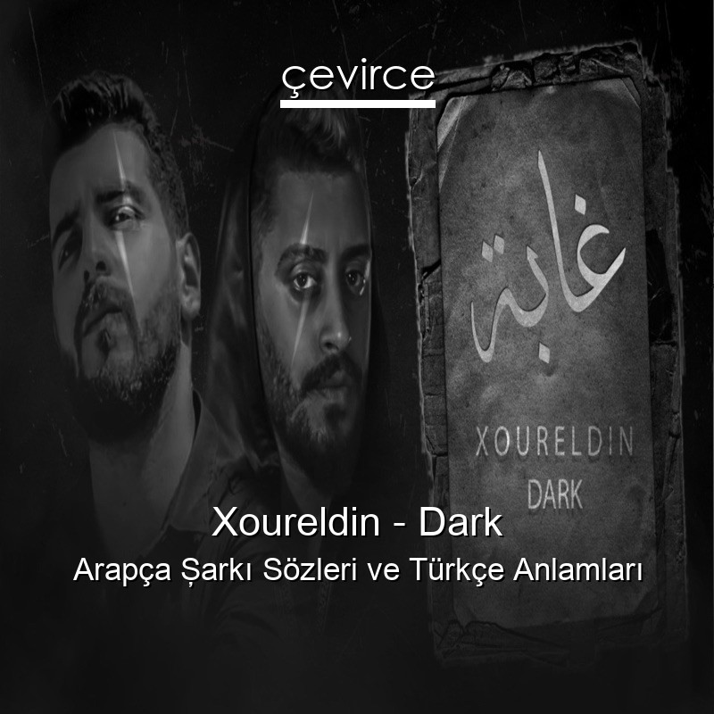 Xoureldin – Dark Arapça Şarkı Sözleri Türkçe Anlamları