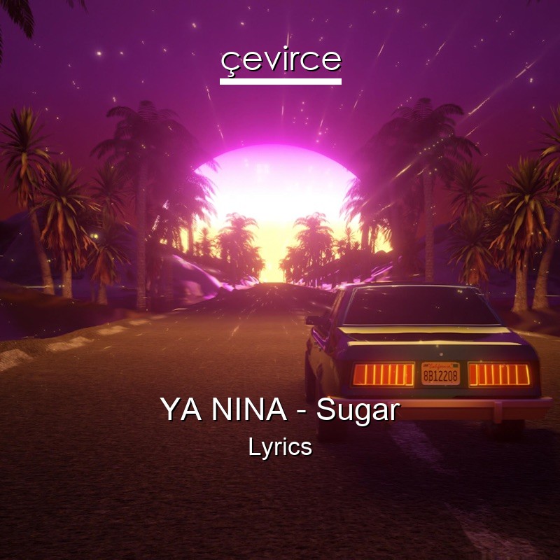 YA NINA – Sugar Lyrics