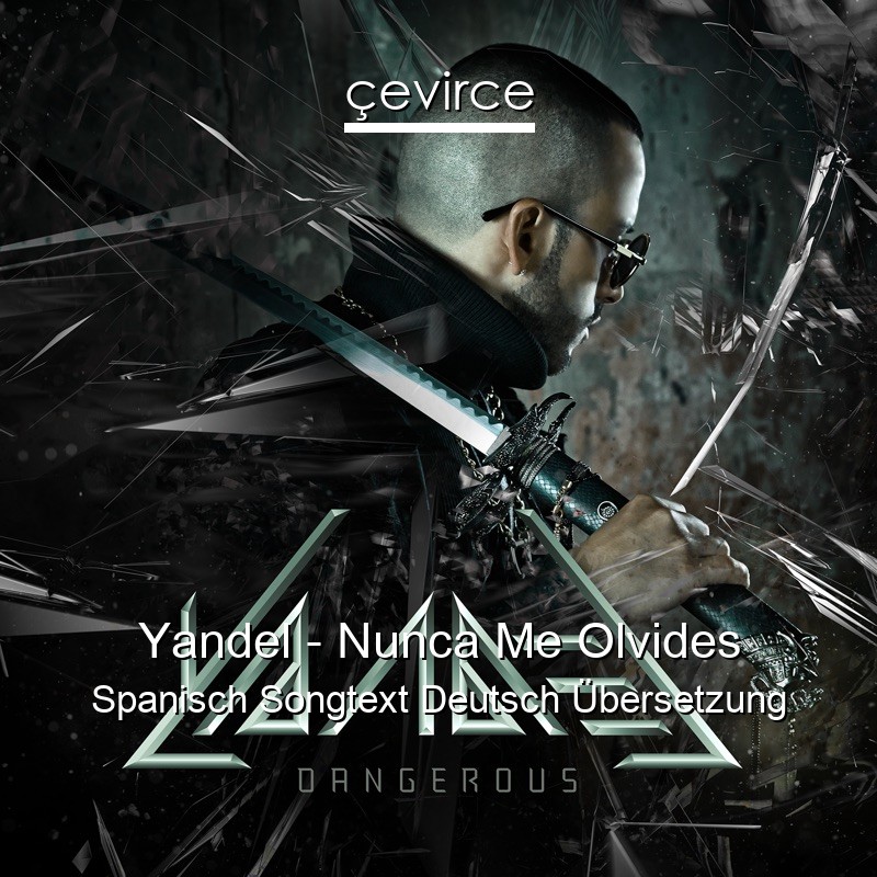 Yandel – Nunca Me Olvides Spanisch Songtext Deutsch Übersetzung