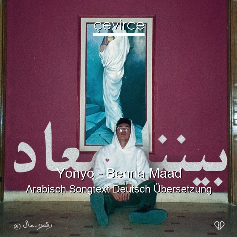 Yonyo – Benna Maad Arabisch Songtext Deutsch Übersetzung