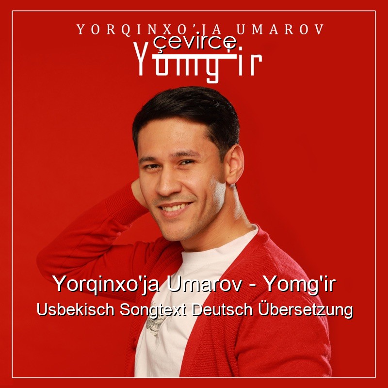 Yorqinxo’ja Umarov – Yomg’ir Usbekisch Songtext Deutsch Übersetzung