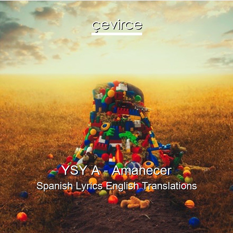 YSY A – Amanecer Spanish Lyrics English Translations