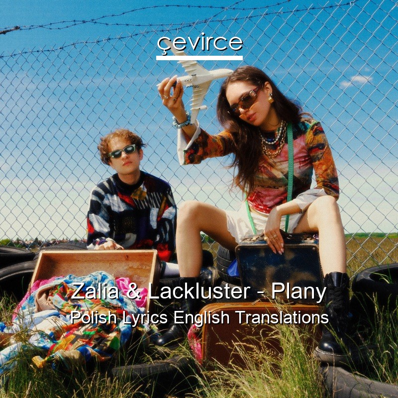 Zalia & Lackluster – Plany Polish Lyrics English Translations