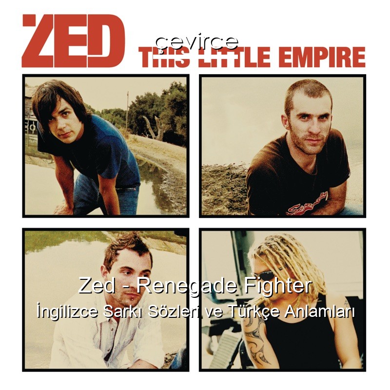 Zed – Renegade Fighter İngilizce Şarkı Sözleri Türkçe Anlamları