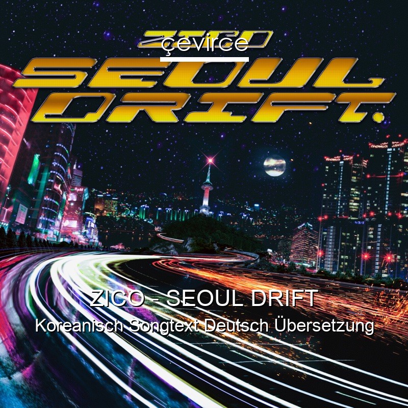 ZICO – SEOUL DRIFT Koreanisch Songtext Deutsch Übersetzung