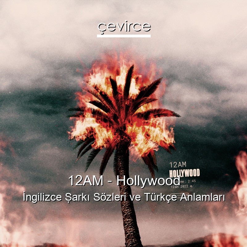 12AM – Hollywood İngilizce Şarkı Sözleri Türkçe Anlamları