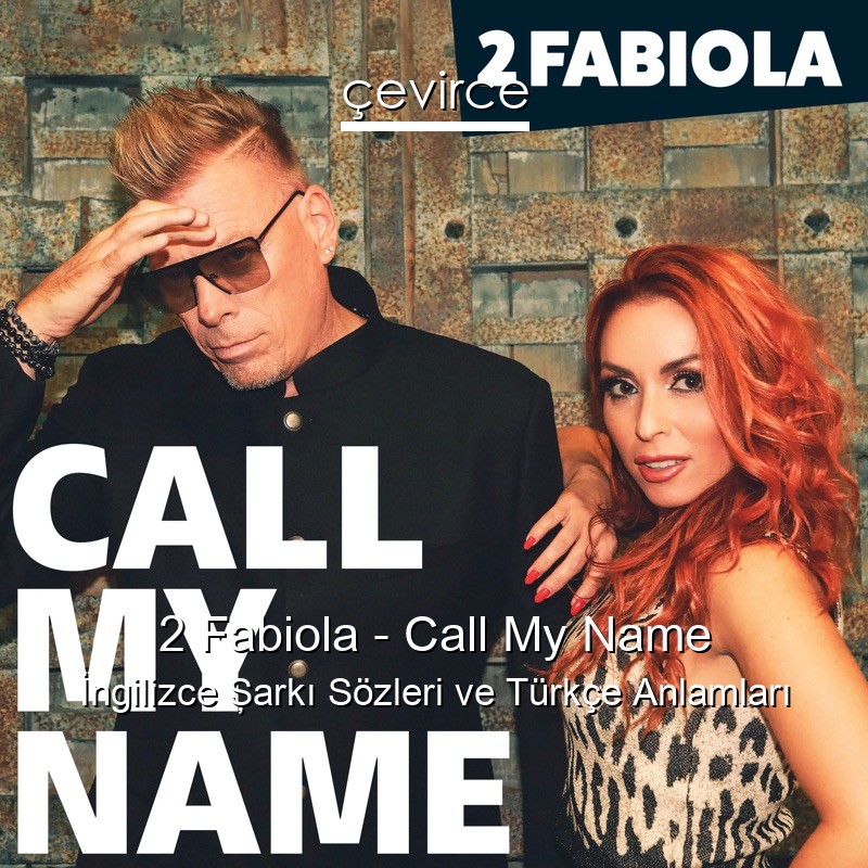 2 Fabiola – Call My Name İngilizce Şarkı Sözleri Türkçe Anlamları