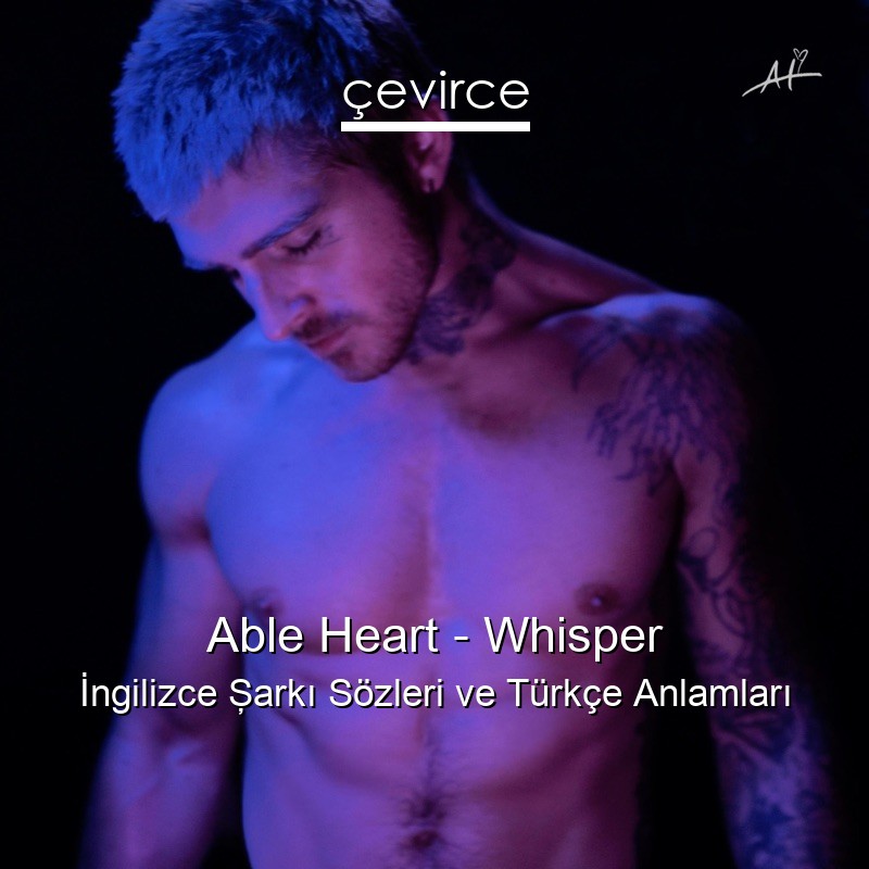 Able Heart – Whisper İngilizce Şarkı Sözleri Türkçe Anlamları