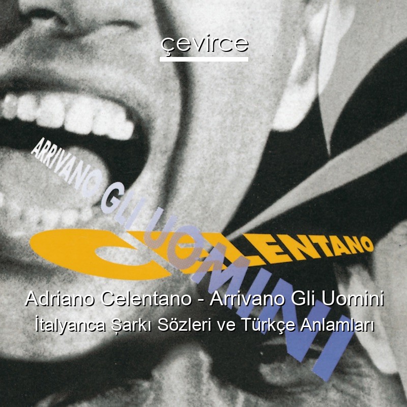 Adriano Celentano – Arrivano Gli Uomini İtalyanca Şarkı Sözleri Türkçe Anlamları