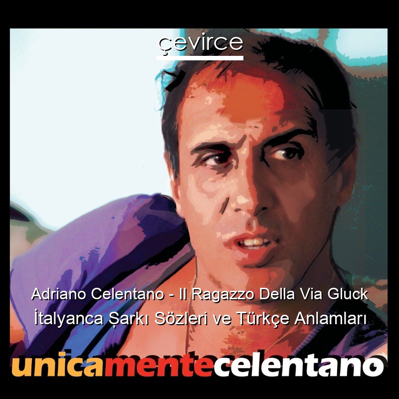Adriano Celentano – Il Ragazzo Della Via Gluck İtalyanca Şarkı Sözleri Türkçe Anlamları