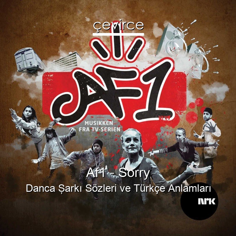 Af1 – Sorry Danca Şarkı Sözleri Türkçe Anlamları